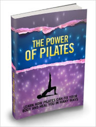 Title: The Power Of Pilates Learn How Pilates Can Fix Your Body And Heal You In Many Ways, Ways That You Never Thought That You'd Be Able To Do!, Author: Dawn Publishing