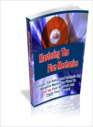 Title: Mastering The Plan Mechanics Advanced Analysis On Network Marketing Plans To Fire Up Your Network and Triple Your Income!, Author: Dawn Publishing