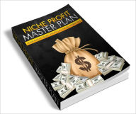 Title: Niche Profits Master Plan Uncover hot profitable niche markets instantly!, Author: Dawn Publishing