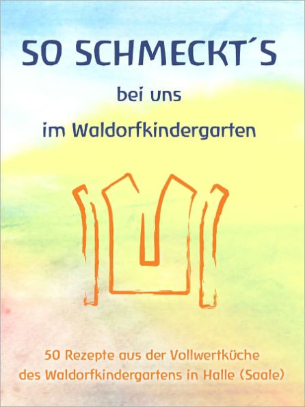 So schmeckts bei uns im Waldorfkindergarten (German Edition)