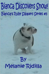 Title: Bianca Discovers Snow! (Bianca's Ruby Slippers Series #3), Author: Melanie Ridilla