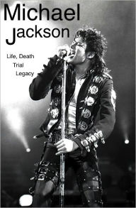 Title: Michael Jackson: His Life, Death, Trial, and Legacy, Author: Joseph Neil
