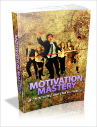 Title: Motivation Mastery Get Motivated And Stay Motivated!, Author: Dawn Publishing
