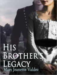 Title: His Brother's Legacy, Author: Mary Jeanette Valdez