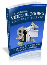 Title: Video Blogging Your Way To Millions, Author: Dawn Publishing