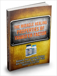 Title: The Miracle Healing Properties Of Transfer Factor Balance Your Immune System And Heal From The Worst With Transfer Factor, Author: Dawn Publishing