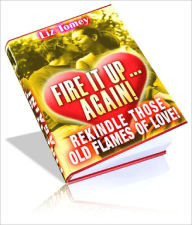Title: Fire It Up… Again! The Secret To Saving Your Romance From The Edge Of Disaster For Men and Women, Author: Dawn Publishing