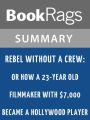 Rebel Without a Crew: Or How a 23-Year-Old Filmmaker with $7,000 Became a Hollywood Player by Robert Rodríguez l Summary & Study Guide