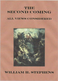 Title: The Second Coming: All Views Considered, Author: William Stephens