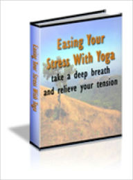 Title: Easing Your Stress With Yoga, Author: Dawn Publishing