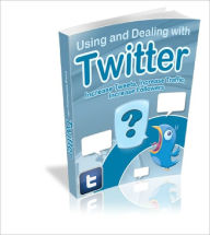Title: Using And Dealing With Twitter, Author: Dawn Publishing