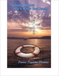 Title: Saving Shawn: Help Is Within Your Reach, Author: Paulette Thomas