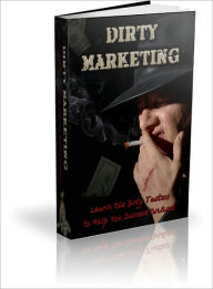 Title: Dirty Marketing Learn How The Big Boys Make Big Money, Author: Dawn Publishing