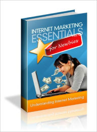 Title: Internet Marketing Essentials For Newbies, Author: Dawn Publishing