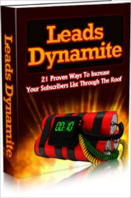 Title: Leads Dynamite 21 Proven Ways To Increase Your Subscribers List Through The Roof!, Author: Dawn Publishing