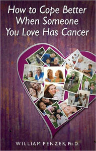 Title: How to Cope Better When Someone You Love Has Cancer, Author: William Penzer