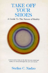 Title: Take Off Your Shoes - A Guide To The Nature of Reality, Author: Stefan Nadzo