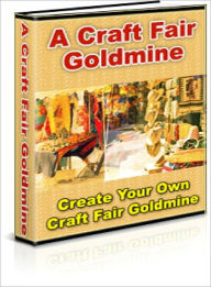 Title: Create Your Own Craft Fair Goldmine, Author: Dawn Publishing