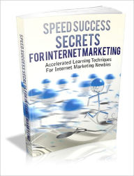 Title: Speed Success Secrets For Internet Marketing Accelerated Learning Techniques For Internet Marketing Newbies!, Author: Dawn Publishing