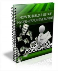 Title: How To Build A List Of Hyper-Responsive Buyers, Author: Dawn Publishing