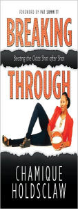 Title: Breaking Through: Beating The Odds Shot after Shot, Author: Chamique Holdsclaw