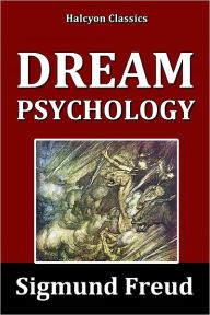 Title: Dream Psychology: Psychoanalysis for Beginners, Author: Sigmund Freud