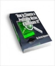 Title: How To Choose A Profitable Niche & Dominate It!, Author: Kevin Nguyen