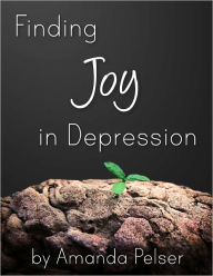 Title: Finding Joy in Depression, Author: Amanda Pelser