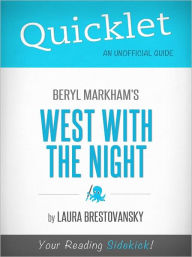 Title: Quicklet on West with the Night by Beryl Markham (Cliffsnotes-Like Book Summary & Commentary), Author: Laura Brestovansky