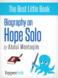 Title: Biography of Hope Solo, Author: Abdul Montaqim