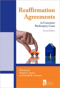 Title: Reaffirmation Agreements in Consumer Bankruptcy Cases, Author: Daniel A. Austin