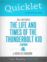 Title: Quicklet on Bill Bryson's The Life and Times of the Thunderbolt Kid: A Memoir (Cliffsnotes-Like Book Summary & Commentary), Author: Becki Chiasson