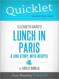 Title: Quicklet on Elizabeth Bard's Lunch in Paris: A Love Story, with Recipes (Cliffsnotes-Like Book Summary & Commentary), Author: Lucille Barilla