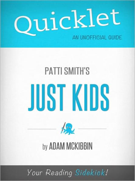 Quicklet on Patti Smith's Just Kids (Cliffsnotes-Like Book Summary & Commentary)