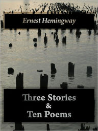 Title: Three Stories and Ten Poems [With ATOC], Author: Ernest Hemingway