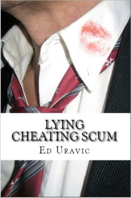 Title: Lying Cheating Scum, Author: Ed Uravic