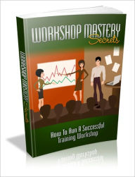 Title: The Professional Edge You Need - Workshop Mastery Secrets - How To Run A Successful Training Workshop, Author: Irwing