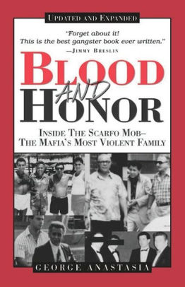 Title: Blood and Honor: Inside the Scarfo Mob - the Mafia's Most Violent Family, Author: George Anastasia