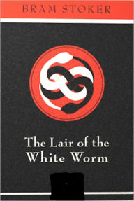 Title: The Lair of the White Worm: The Garden of Evil! A Horror/Occult Classic By Bram Stoker! AAA+++, Author: Bram Stoker