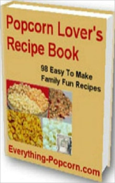 Quick and Easy Cooking Recipes NookBook - 98 Popcorn Recipe - tasty recipes for Popcorn....