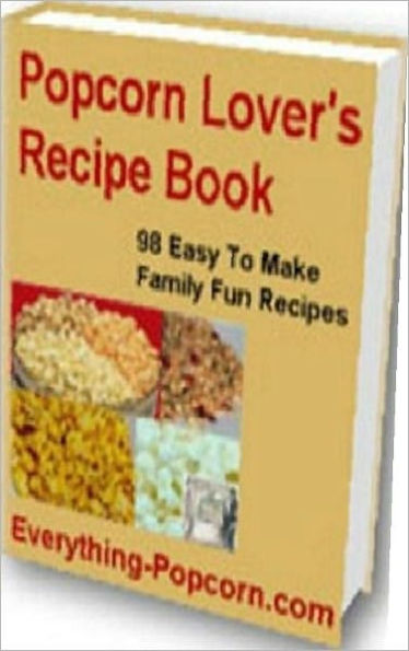 Food Recipes eBook - 98 Popcorn Recipe - Delicious Popcorn Recipes In Just Minutes...
