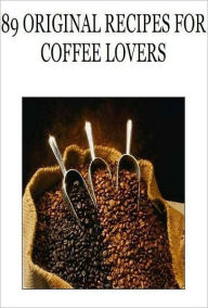 Title: Quick and Easy Cooking Recipes NookBook - 89 Coffee Recipes - Want to try something a bit different??, Author: Healthy tips