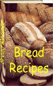 Title: Quick and Easy Cooking Recipes NookBook - 500 Bread Recipes - This delicious bread recipes to share with your friends and family!, Author: Healthy Tips