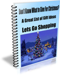 Title: Dont Know What to Give For Christmas? A Great List Of Gift Ideas-Lets Go Shopping, Author: Conrad Johnson