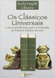 Title: Os Clássicos Universais e Sua Contribuição para a Formação de Leitores Infanto-Juvenis, Author: Karla Haydê Santos Oliveira da Fonseca