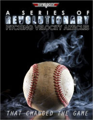 Title: A Series of Revolutionary Pitching Velocity Articles, Author: Brent Pourciau
