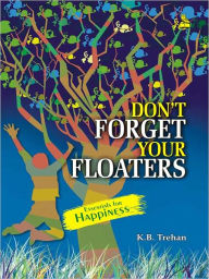 Title: Don't Forget Your Floaters, Author: Trehan K.B.