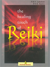 Title: The Healing Touch of Reiki, Author: Lakshmi P.B.V.