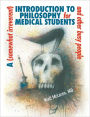 A (Somewhat Irreverent) Introduction to Philosophy for Medical Students and Other Busy People