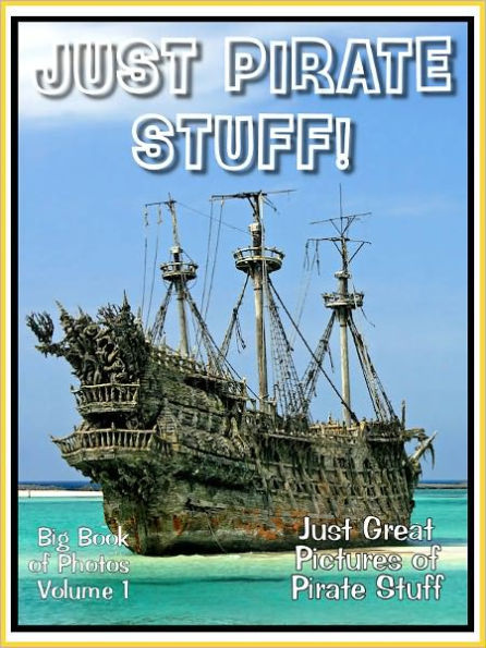 Just Pirate Stuff Photos! Big Book of Photographs & Pictures of Pirate Stuff, Vol. 1